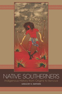 Native Southerners : Indigenous History From Origins to Removal