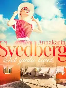 «Det goda livet» by Annakarin Svedberg