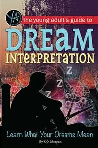 «The Young Adult's Guide to Dream Interpretation» by K O Morgan