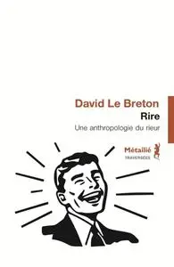 David Le Breton, "Rire : Une anthropologie du rieur"