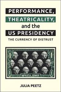 Performance, Theatricality and the US Presidency: The Currency of Distrust