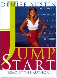 «Jumpstart: The 21-Day Plan to Lose Weight, Get Fit, and Increase Your Energy and Enthusiasm for Life» by Denise Austin