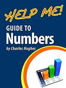 Help Me! Guide to Numbers: Step-by-Step User Guide for Apple Numbers