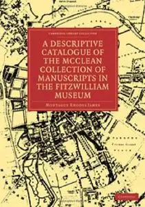 A Descriptive Catalogue of the McClean Collection of Manuscripts in the Fitzwilliam Museum