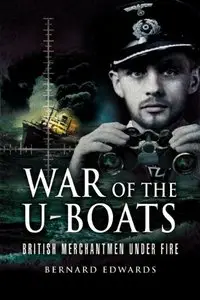 War of the U-Boats: British Merchantmen Under Fire