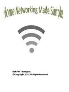 «Home Networking Made Simple» by Keith Thompson