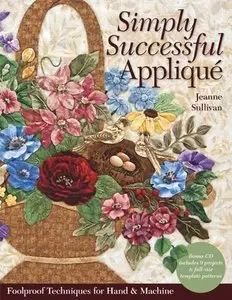Simply Successful Applique: Foolproof Technique 9 Projects For Hand & Machine