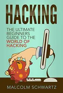 Hacking: The Ultimate Beginners Guide