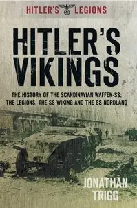 Hitler's Vikings: The History of the Scandinavian Waffen-SS: The Legions, the SS-Wiking and the SS-Nordland (Repost)