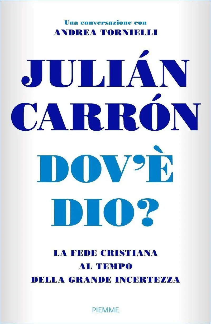 Julián Carrón - Dov'è Dio? La fede cristiana al tempo della grande incertezza