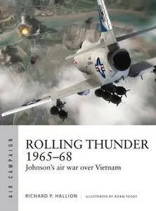 Rolling Thunder 1965–1968: Johnson’s Air War over Vietnam (Osprey Air Campaign 3)