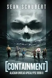 «Containment: Alaskan Undead Apocalypse» by Sean Schubert