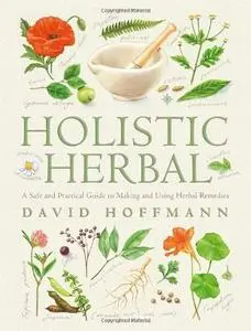 Holistic Herbal 4th Edition: A Safe and Practical Guide to Making and Using Herbal Remedies (Repost)