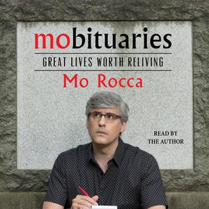 «Mobituaries: Great Lives Worth Reliving» by Mo Rocca