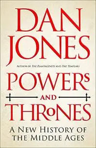 Powers and Thrones: A New History of the Middle Ages (UK Edition)