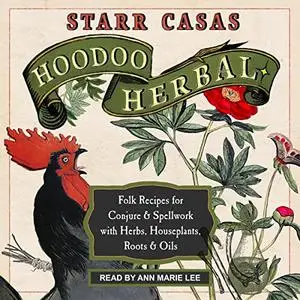 Hoodoo Herbal: Folk Recipes for Conjure & Spellwork with Herbs, Houseplants, Roots, & Oils [Audiobook]