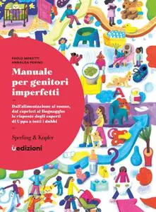 Paolo Moretti, Annalisa Perino - Manuale per genitori imperfetti