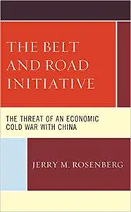 The Belt and Road Initiative: The Threat of an Economic Cold War with China