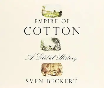 Empire of Cotton: A Global History (Audiobook) 
