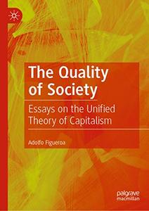 The Quality of Society: Essays on the Unified Theory of Capitalism (Repost)
