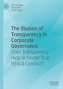 The Illusion of Transparency in Corporate Governance: Does Transparency Help or Hinder True Ethical Conduct? (Repost)