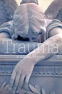 Trauma: A Social Theory (repost)