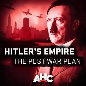 Hitler's Empire: The Post War Plan (2018)