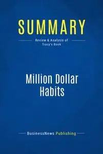 «Summary: Million Dollar Habits» by BusinessNews Publishing