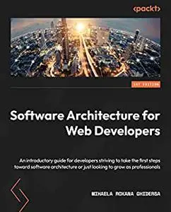 Software Architecture for Web Developers: An introductory guide for developers striving to take the first steps