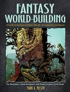 Fantasy World-Building: A Guide to Developing Mythic Worlds and Legendary Creatures (Repost)