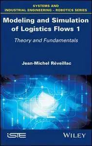 Modeling and Simulation of Logistics Flows 1: Theory and Fundamentals