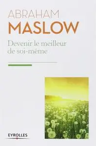 Abraham Maslow, "Devenir le meilleur de soi-même : Besoins fondamentaux, motivation et personnalité"