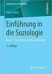 Einführung in die Soziologie: Band 1: Der Blick auf die Gesellschaft