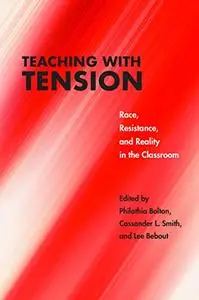 Teaching with Tension: Race, Resistance, and Reality in the Classroom (Critical Insurgencies)