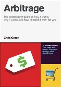 Arbitrage: The authoritative guide on how it works, why it works, and how it can work for you