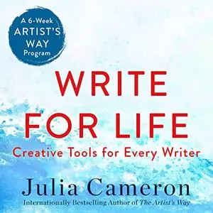 Write for Life: Creative Tools for Every Writer (A 6-Week Artist's Way Program) [Audiobook]