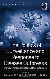 The Politics of Surveillance and Response to Disease Outbreaks: The New Frontier for States and Non-state Actors