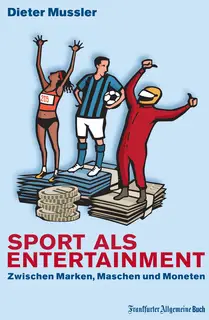 «Sport als Entertainment: Zwischen Marken, Maschen und Moneten» by Dieter Mussler