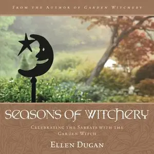 Seasons of Witchery: Celebrating the Sabbats with the Garden Witch