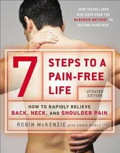 7 Steps to a Pain-Free Life: How to Rapidly Relieve Back, Neck, and Shoulder Pain