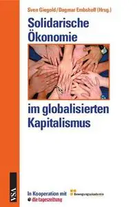 Solidarische Ökonomie im globalisierten Kapitalismus: In Kooperation mit der „Bewegungsakademie“ und der „tageszeitung“