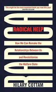 Radical Help: How we can remake the relationships between us and revolutionize the welfare state
