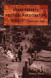 Urban Poverty, Political Participation, and the State: Lima 1970-1990