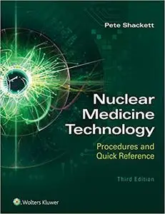 Nuclear Medicine Technology: Procedures and Quick Reference 3rd Edition