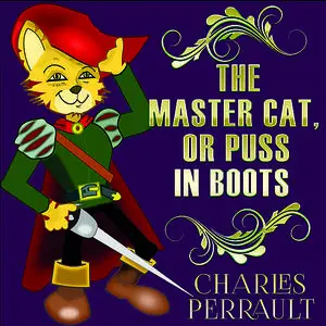 «The Master Cat or Puss In Boots » by Charles Perrault