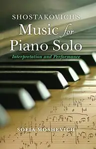 Shostakovich's Music for Piano Solo: Interpretation and Performance