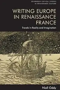 Writing Europe in Renaissance France: Travels in Reality and Imagination