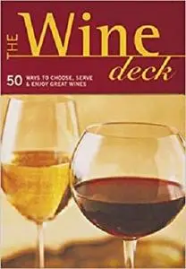 The Wine Deck: 50 Ways to Choose, Serve, and Enjoy Great Wines (Discerning Tastes)