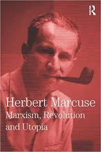 Marxism, Revolution and Utopia: Collected Papers of Herbert Marcuse, Volume 6 (Repost)