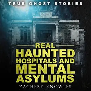 Real Haunted Hospitals and Mental Asylums: True Ghost Stories